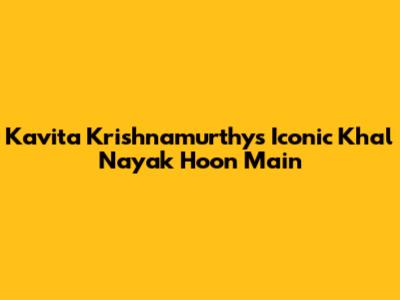 Kavita Krishnamurthy's Iconic 'Khal Nayak Hoon Main'