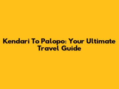 Kendari To Palopo: Your Ultimate Travel Guide