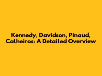 Kennedy, Davidson, Pinaud, Calheiros: A Detailed Overview