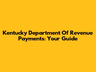 Kentucky Department Of Revenue Payments: Your Guide