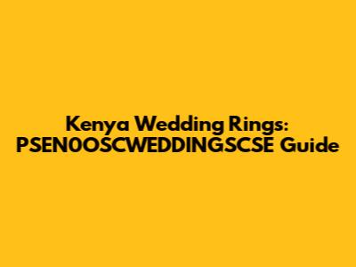 Kenya Wedding Rings: PSEN0OSCWEDDINGSCSE Guide