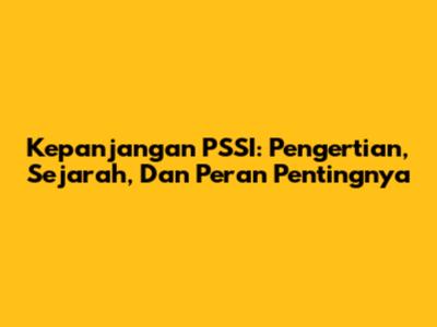 Kepanjangan PSSI: Pengertian, Sejarah, Dan Peran Pentingnya