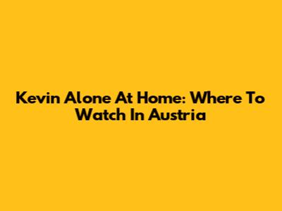 Kevin Alone At Home: Where To Watch In Austria