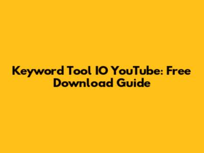 Keyword Tool IO YouTube: Free Download Guide
