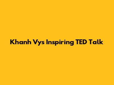 Khanh Vy's Inspiring TED Talk