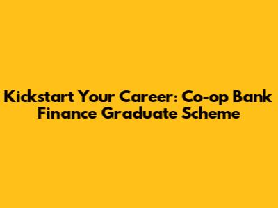 Kickstart Your Career: Co-op Bank Finance Graduate Scheme