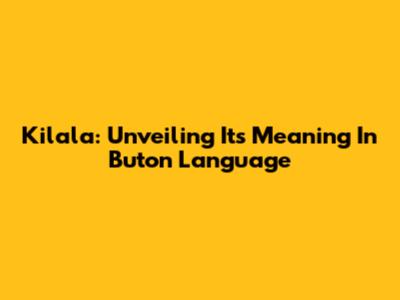 Kilala: Unveiling Its Meaning In Buton Language