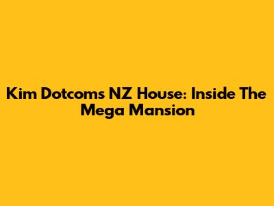 Kim Dotcom's NZ House: Inside The Mega Mansion