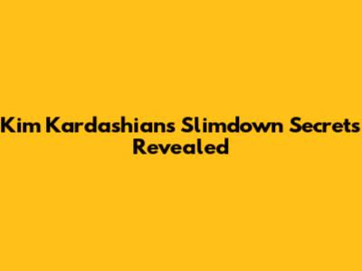 Kim Kardashian's Slimdown Secrets Revealed