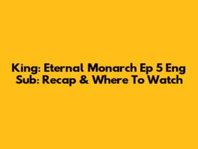 King: Eternal Monarch Ep 5 Eng Sub: Recap & Where To Watch