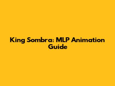 King Sombra: MLP Animation Guide