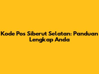 Kode Pos Siberut Selatan: Panduan Lengkap Anda