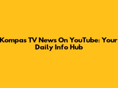 Kompas TV News On YouTube: Your Daily Info Hub
