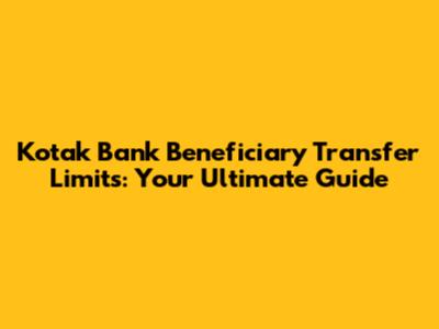 Kotak Bank Beneficiary Transfer Limits: Your Ultimate Guide