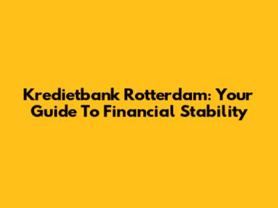 Kredietbank Rotterdam: Your Guide To Financial Stability