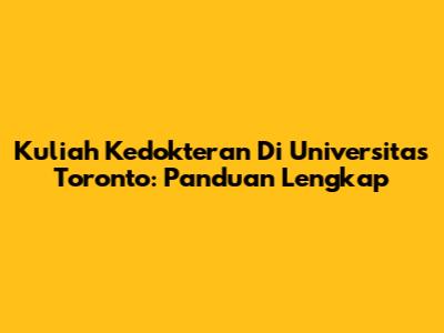 Kuliah Kedokteran Di Universitas Toronto: Panduan Lengkap