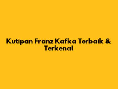 Kutipan Franz Kafka Terbaik & Terkenal