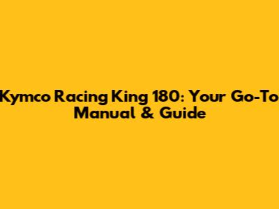 Kymco Racing King 180: Your Go-To Manual & Guide