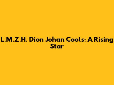 L.M.Z.H. Dion Johan Cools: A Rising Star