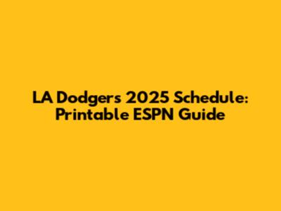 LA Dodgers 2025 Schedule: Printable ESPN Guide