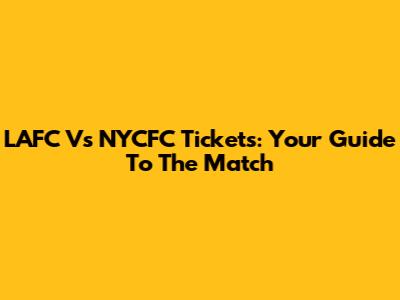 LAFC Vs NYCFC Tickets: Your Guide To The Match