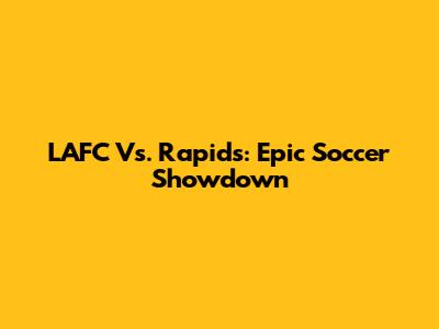LAFC Vs. Rapids: Epic Soccer Showdown