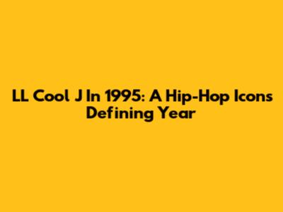 LL Cool J In 1995: A Hip-Hop Icon's Defining Year