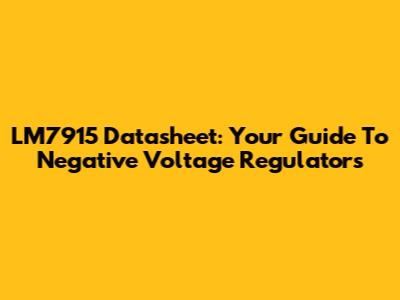 LM7915 Datasheet: Your Guide To Negative Voltage Regulators