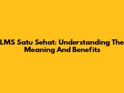LMS Satu Sehat: Understanding The Meaning And Benefits