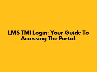 LMS TMI Login: Your Guide To Accessing The Portal