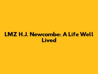 LMZ H.J. Newcombe: A Life Well Lived
