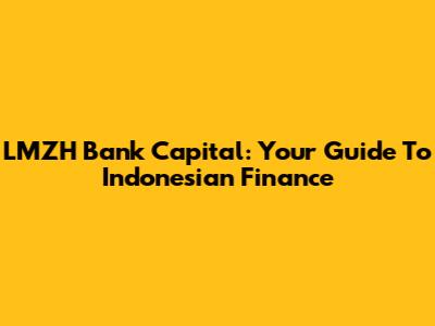 LMZH Bank Capital: Your Guide To Indonesian Finance