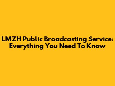 LMZH Public Broadcasting Service: Everything You Need To Know