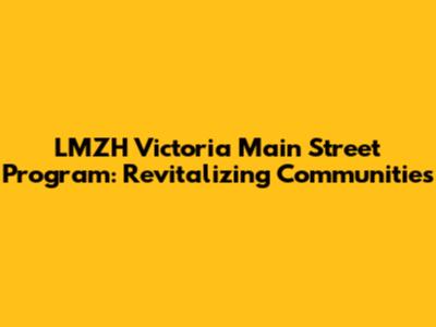 LMZH Victoria Main Street Program: Revitalizing Communities