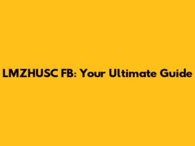 LMZHUSC FB: Your Ultimate Guide