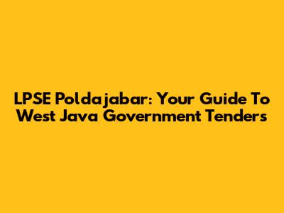 LPSE Poldajabar: Your Guide To West Java Government Tenders