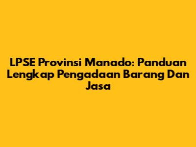 LPSE Provinsi Manado: Panduan Lengkap Pengadaan Barang Dan Jasa