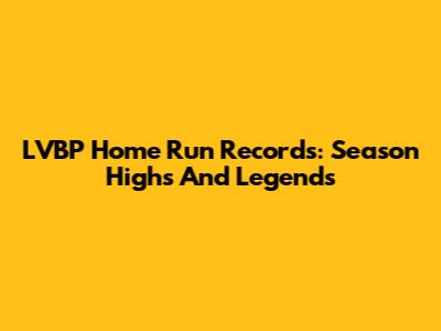 LVBP Home Run Records: Season Highs And Legends