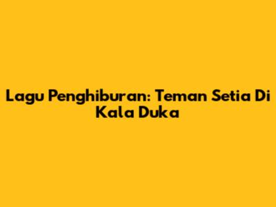 Lagu Penghiburan: Teman Setia Di Kala Duka