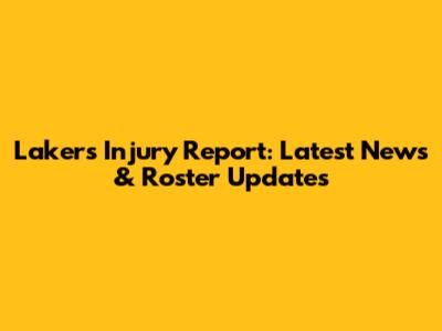 Lakers Injury Report: Latest News & Roster Updates