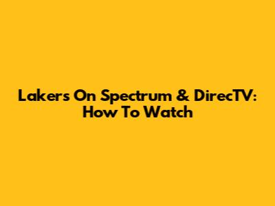 Lakers On Spectrum & DirecTV: How To Watch