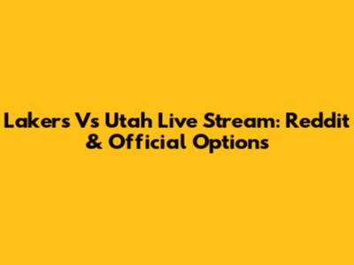 Lakers Vs Utah Live Stream: Reddit & Official Options