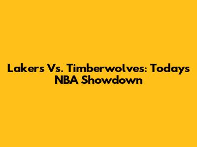 Lakers Vs. Timberwolves: Today's NBA Showdown