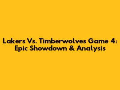 Lakers Vs. Timberwolves Game 4: Epic Showdown & Analysis