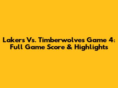 Lakers Vs. Timberwolves Game 4: Full Game Score & Highlights