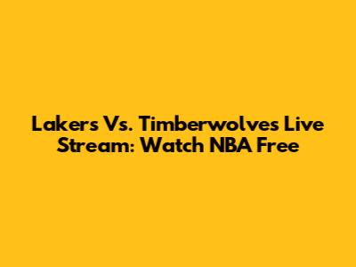 Lakers Vs. Timberwolves Live Stream: Watch NBA Free