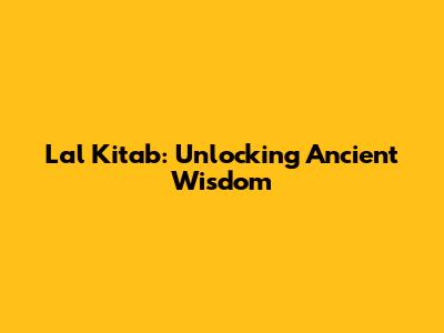 Lal Kitab: Unlocking Ancient Wisdom