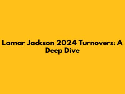 Lamar Jackson 2024 Turnovers: A Deep Dive