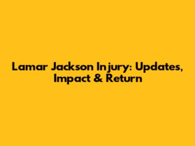 Lamar Jackson Injury: Updates, Impact & Return