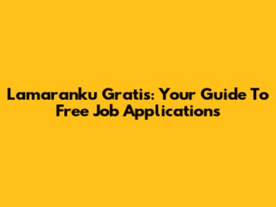 Lamaranku Gratis: Your Guide To Free Job Applications
